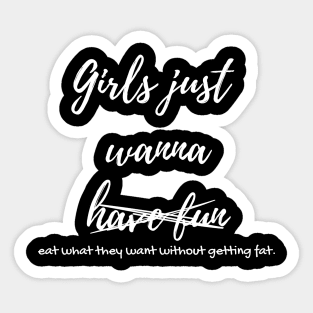 Funny Girls just wanna eat without getting fat design Sticker